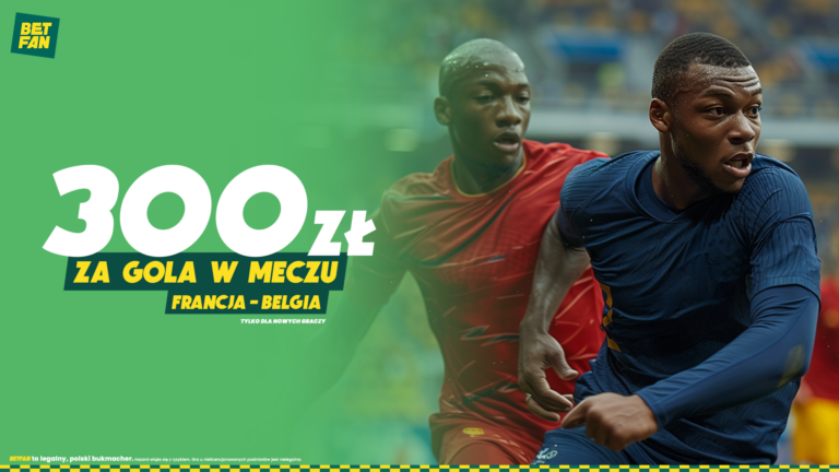 Betfan: Freebet 300 PLN za gola w meczu Francja – Belgia (28.06 – 01.07.2024)