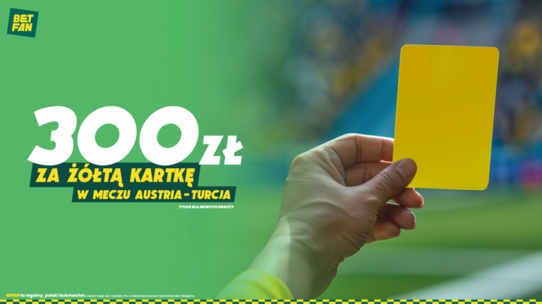 Betfan: Freebet 300 PLN za żółtą kartkę w meczu Austria – Turcja (28.06 – 02.07.2024)